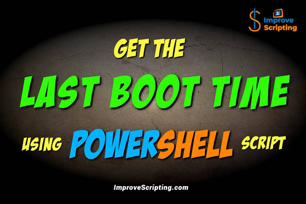 get-the-last-boot-time-using-powershell-script-improve-scripting