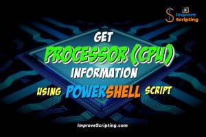 Get Processor CPU Information Using PowerShell Script